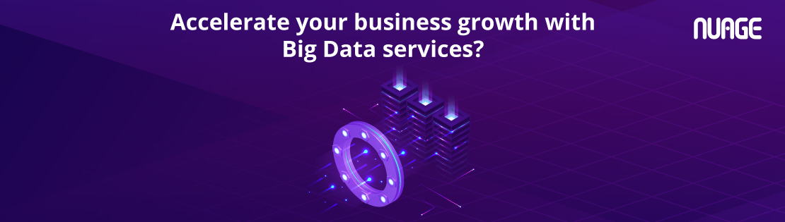 Accelerate your business growth with Big Data services