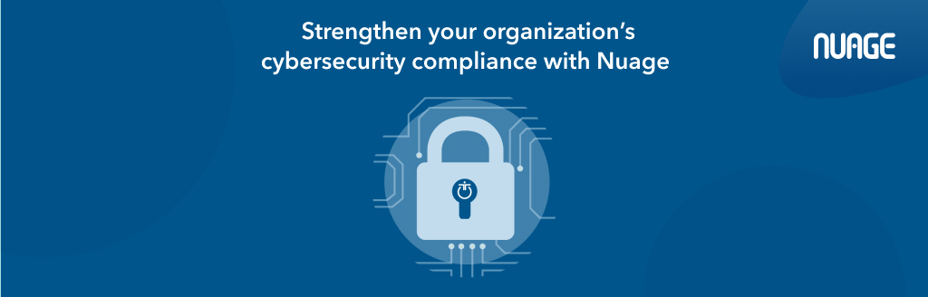 Strengthen your organization’s cybersecurity compliance with Nuage