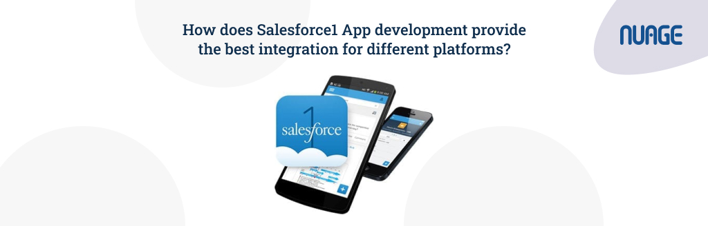 How does salesforce1 App development provide the best integration for different platforms?