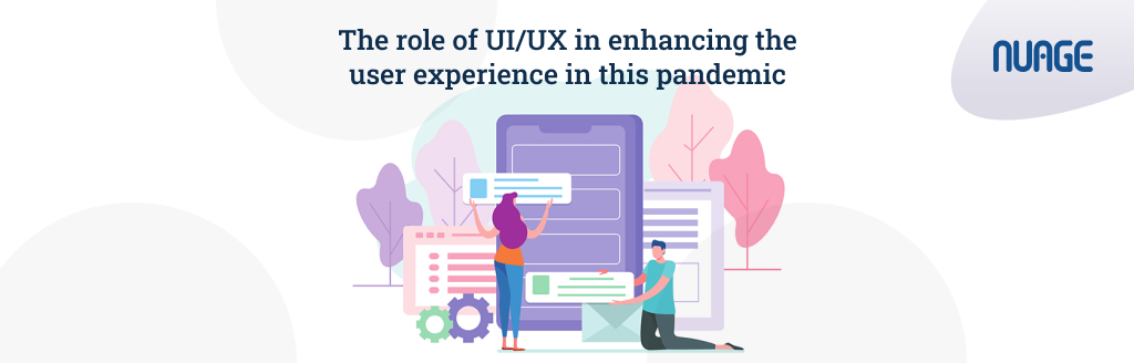 The role of UI/UX in enhancing the user experience in this pandemic