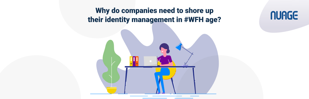 Why do companies need to shore up their Identity management in #WFH age?