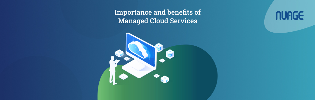Importance and benefits of managed cloud services