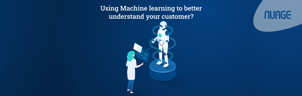 Using Machine Learning to better understand your customer