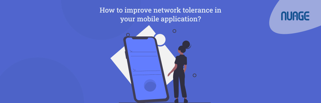 Improving network tolerance in your mobile application